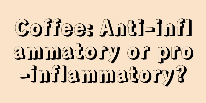 Coffee: Anti-inflammatory or pro-inflammatory?