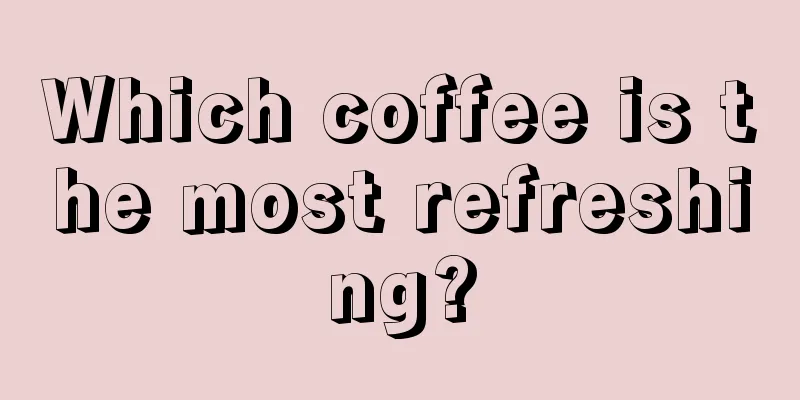 Which coffee is the most refreshing?