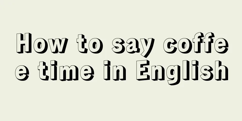 How to say coffee time in English