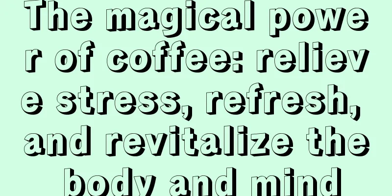 The magical power of coffee: relieve stress, refresh, and revitalize the body and mind