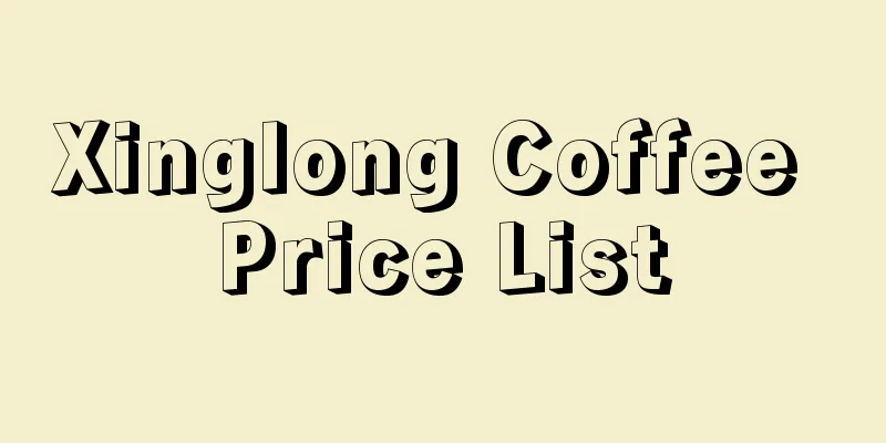 Xinglong Coffee Price List