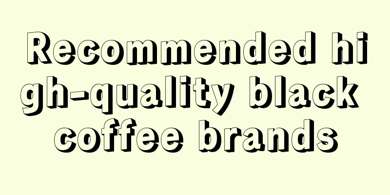 Recommended high-quality black coffee brands