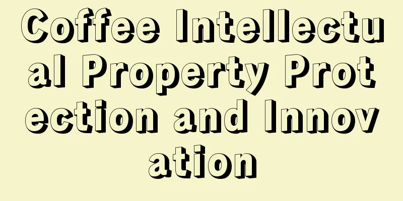 Coffee Intellectual Property Protection and Innovation