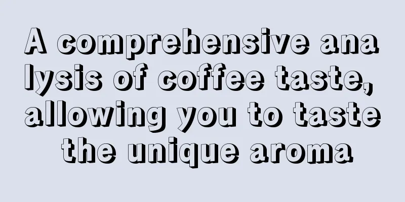 A comprehensive analysis of coffee taste, allowing you to taste the unique aroma