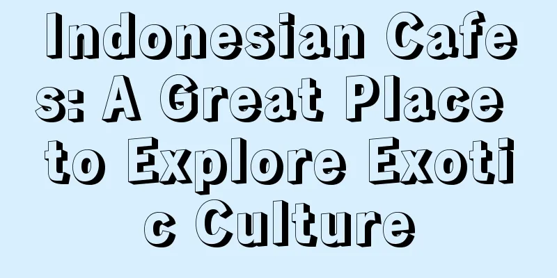 Indonesian Cafes: A Great Place to Explore Exotic Culture