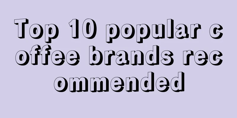 Top 10 popular coffee brands recommended