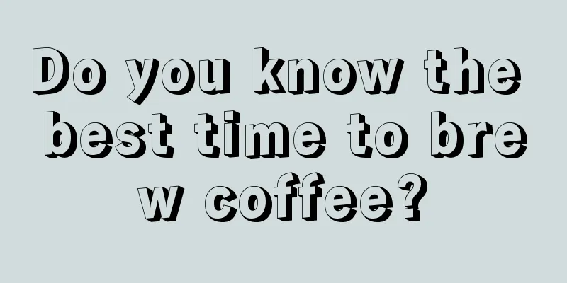 Do you know the best time to brew coffee?