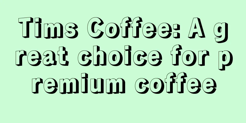 Tims Coffee: A great choice for premium coffee