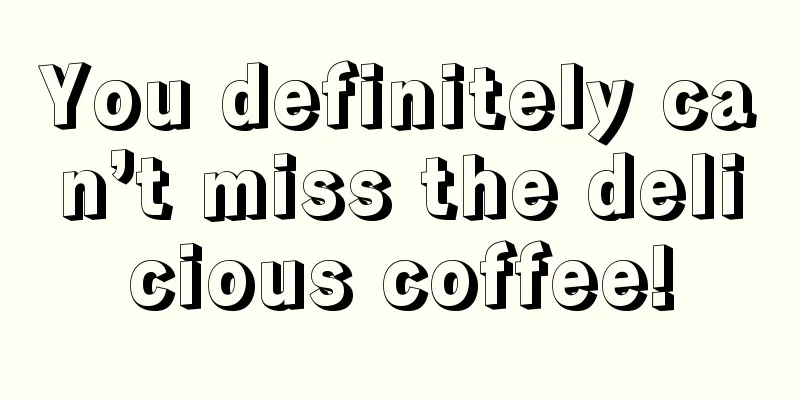 You definitely can’t miss the delicious coffee!