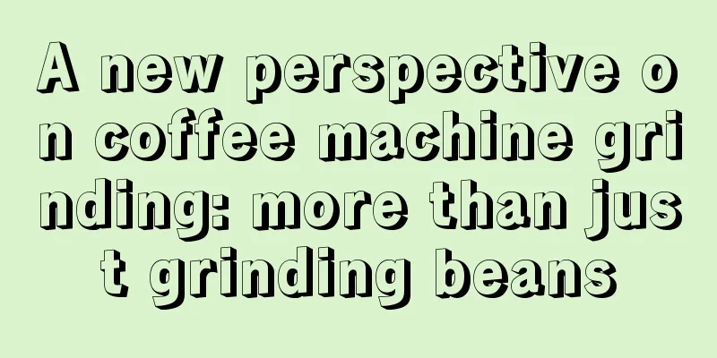 A new perspective on coffee machine grinding: more than just grinding beans