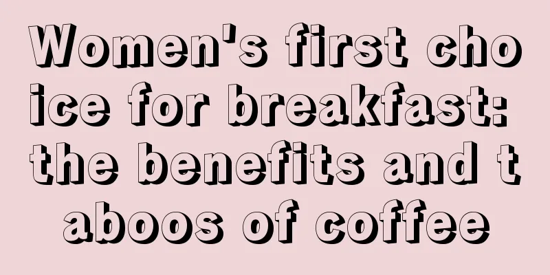 Women's first choice for breakfast: the benefits and taboos of coffee