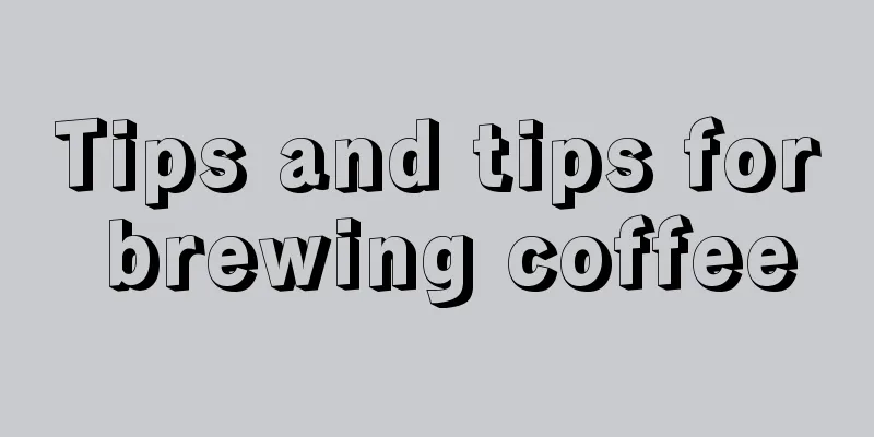 Tips and tips for brewing coffee