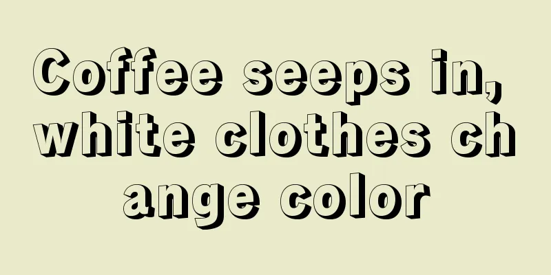 Coffee seeps in, white clothes change color