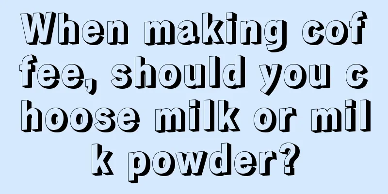 When making coffee, should you choose milk or milk powder?