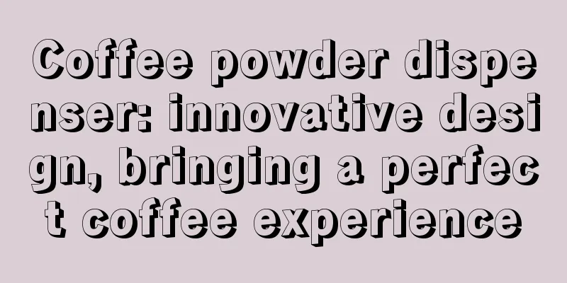 Coffee powder dispenser: innovative design, bringing a perfect coffee experience