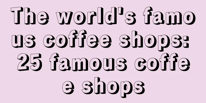 The world's famous coffee shops: 25 famous coffee shops