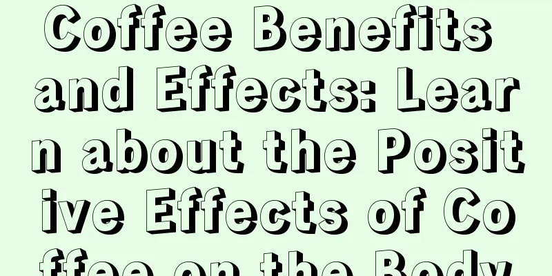 Coffee Benefits and Effects: Learn about the Positive Effects of Coffee on the Body