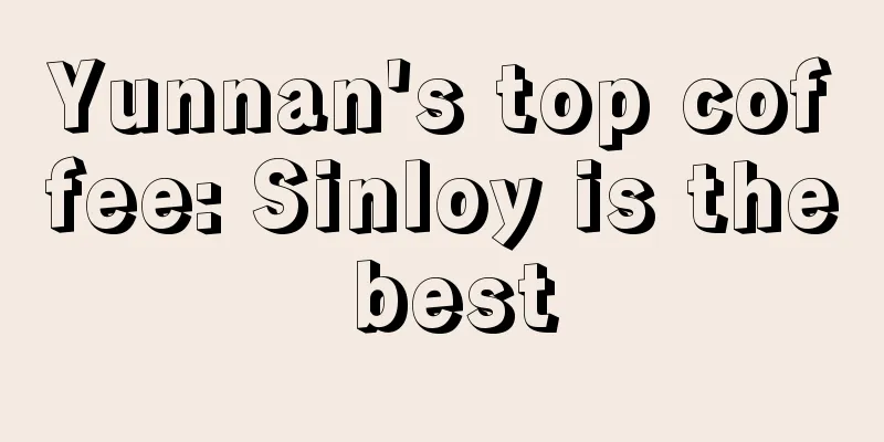 Yunnan's top coffee: Sinloy is the best