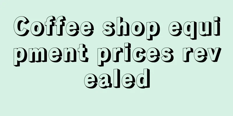 Coffee shop equipment prices revealed