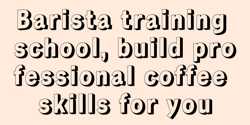 Barista training school, build professional coffee skills for you