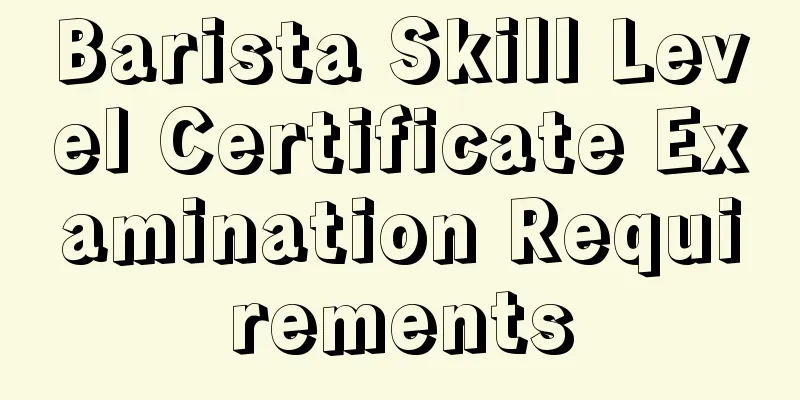 Barista Skill Level Certificate Examination Requirements