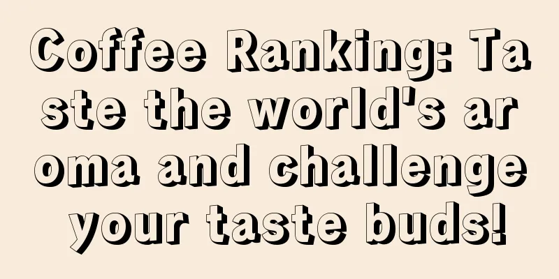 Coffee Ranking: Taste the world's aroma and challenge your taste buds!