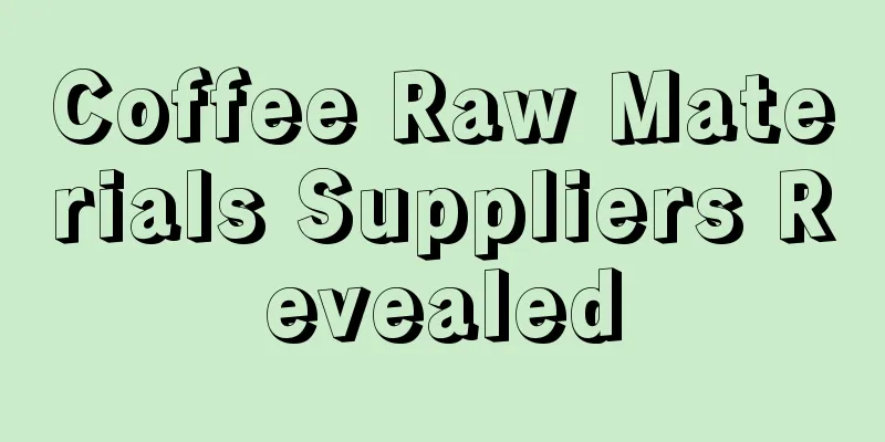 Coffee Raw Materials Suppliers Revealed