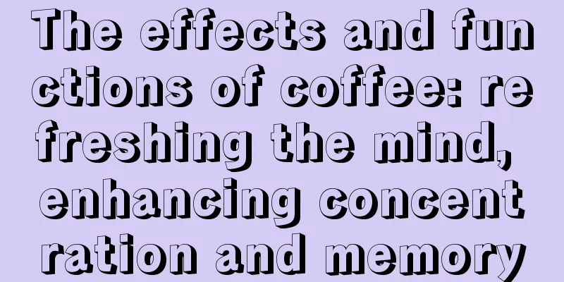 The effects and functions of coffee: refreshing the mind, enhancing concentration and memory