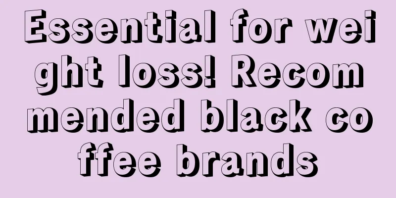 Essential for weight loss! Recommended black coffee brands