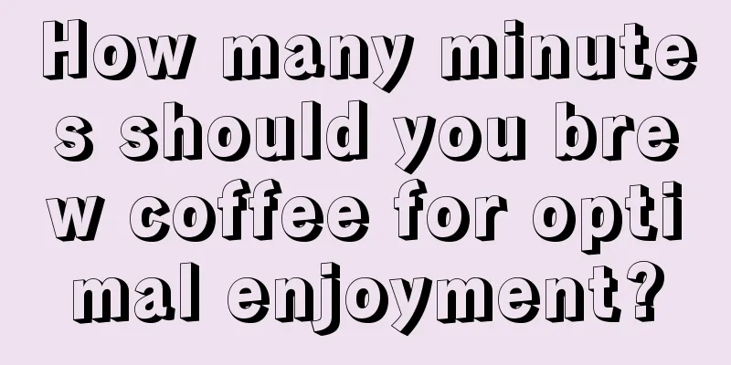 How many minutes should you brew coffee for optimal enjoyment?