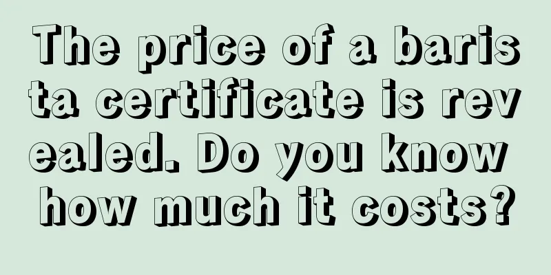 The price of a barista certificate is revealed. Do you know how much it costs?