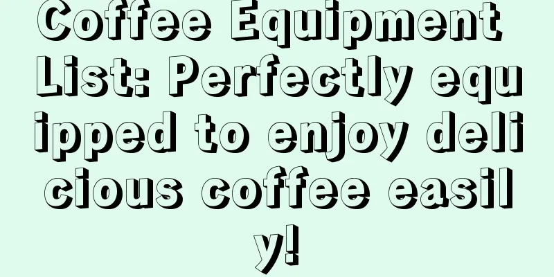 Coffee Equipment List: Perfectly equipped to enjoy delicious coffee easily!