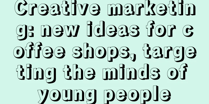 Creative marketing: new ideas for coffee shops, targeting the minds of young people