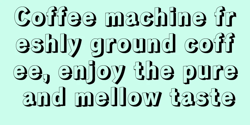 Coffee machine freshly ground coffee, enjoy the pure and mellow taste