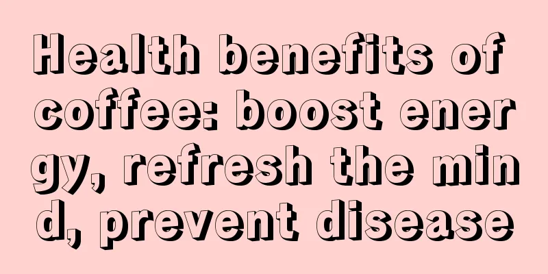 Health benefits of coffee: boost energy, refresh the mind, prevent disease