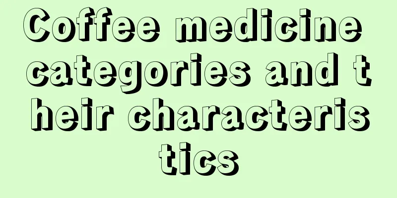 Coffee medicine categories and their characteristics