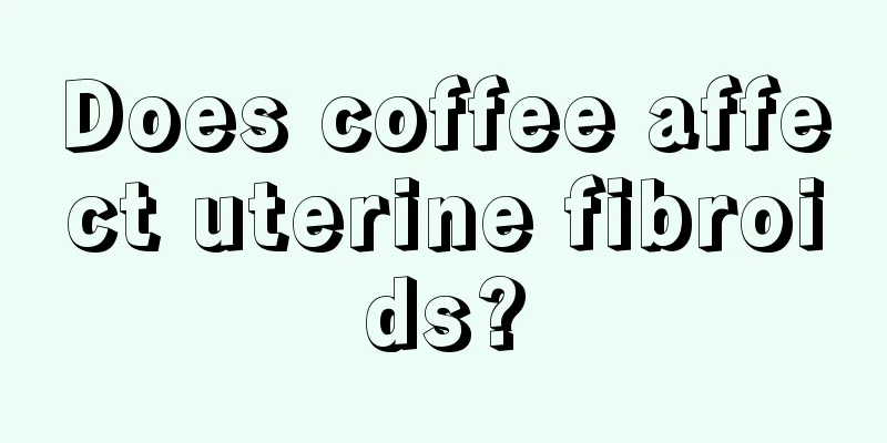 Does coffee affect uterine fibroids?