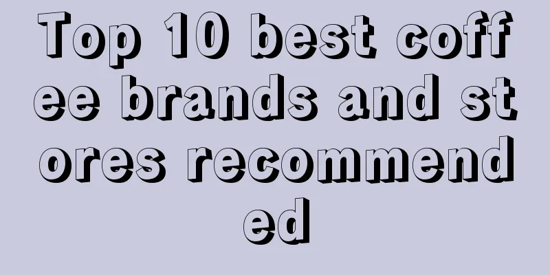 Top 10 best coffee brands and stores recommended