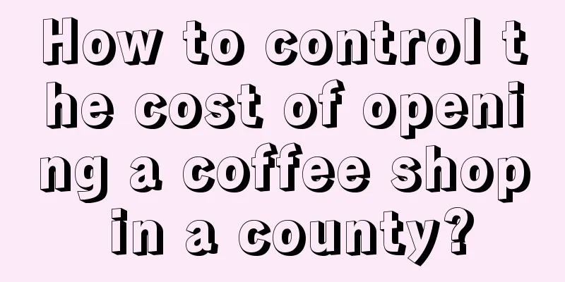 How to control the cost of opening a coffee shop in a county?