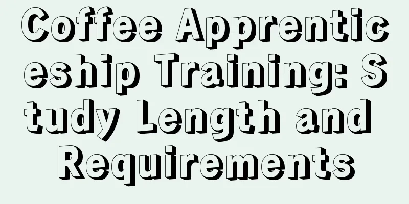 Coffee Apprenticeship Training: Study Length and Requirements