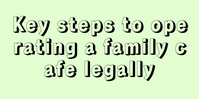 Key steps to operating a family cafe legally