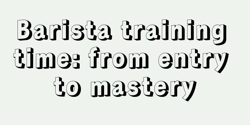 Barista training time: from entry to mastery