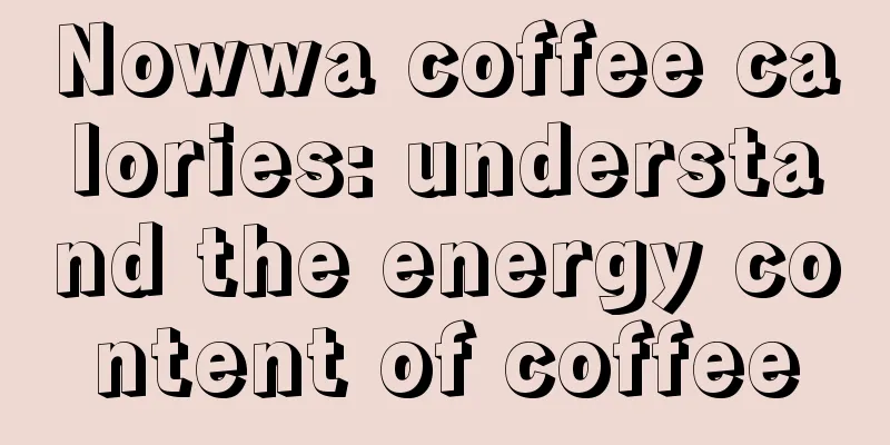 Nowwa coffee calories: understand the energy content of coffee