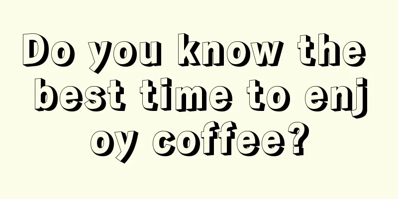 Do you know the best time to enjoy coffee?