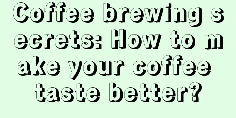 Coffee brewing secrets: How to make your coffee taste better?