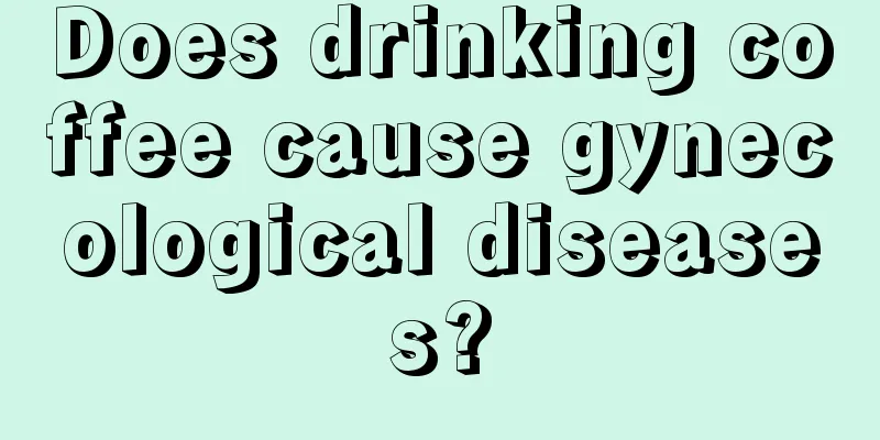 Does drinking coffee cause gynecological diseases?