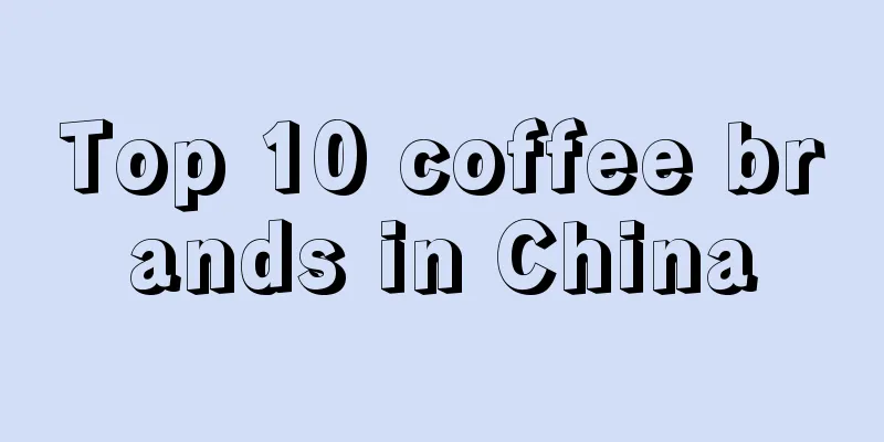 Top 10 coffee brands in China