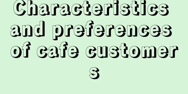 Characteristics and preferences of cafe customers