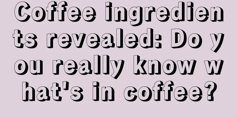 Coffee ingredients revealed: Do you really know what's in coffee?