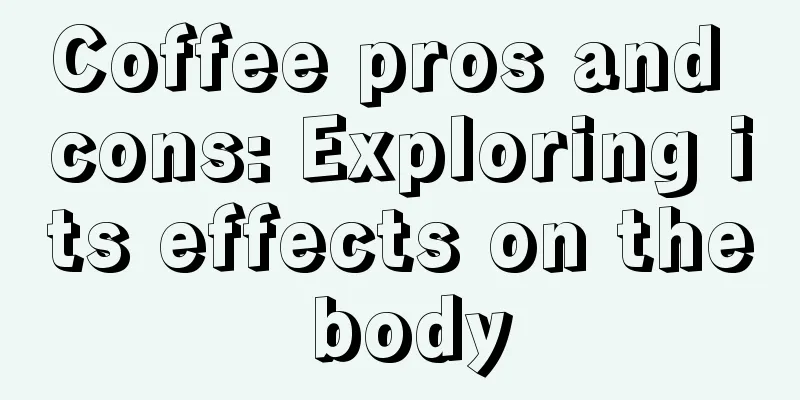 Coffee pros and cons: Exploring its effects on the body